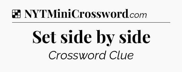 Solution: Set side by side - NYT Crossword