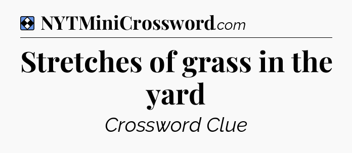 Solution: Stretches of grass in the yard - NYT Mini Crossword