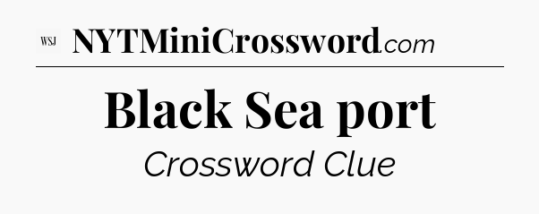 Black Sea port - WSJ Crossword