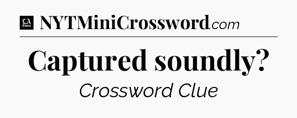 Captured soundly - LA Times Crossword