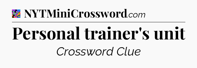 Personal trainer's unit Crossword Clue