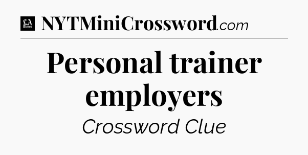 Personal trainer employers - LA Times Crossword