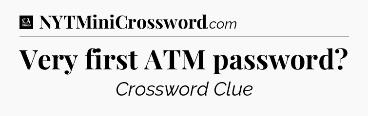 Very first ATM password - LA Times Crossword