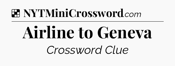 Solution: Airline to Geneva - NYT Crossword