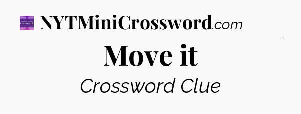 Move it - Thomas Joseph Crossword