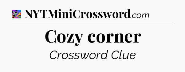 Cozy corner Crossword Clue