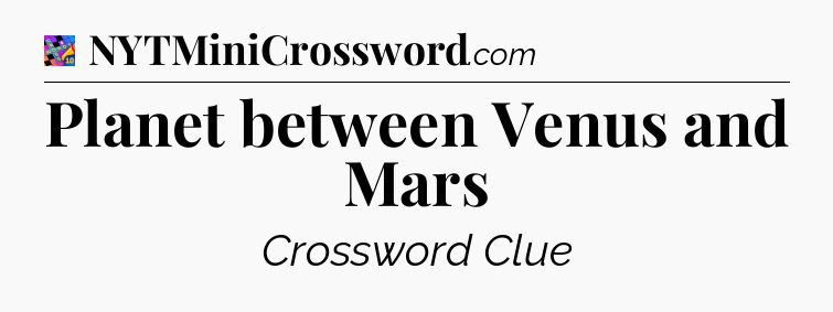 Planet between Venus and Mars Crossword Clue