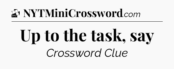 Up to the task, say - Daily Themed Classic Crossword