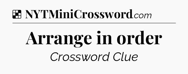 Solution: Arrange in order - NYT Crossword