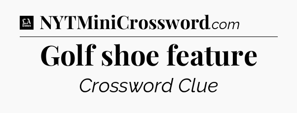 Golf shoe feature - LA Times Crossword