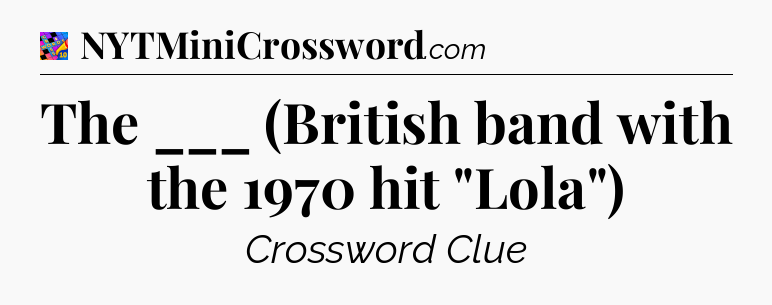 The ___ (British band with the 1970 hit 