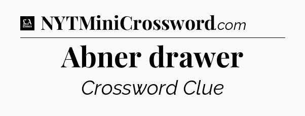 Abner drawer - LA Times Crossword