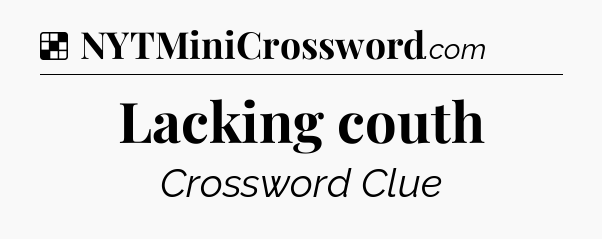 Solution: Lacking couth - NYT Crossword