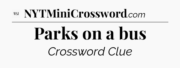 Parks on a bus - WSJ Crossword