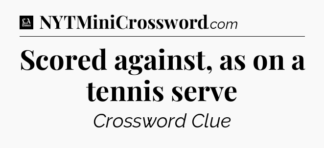 Scored against, as on a tennis serve - LA Times Crossword