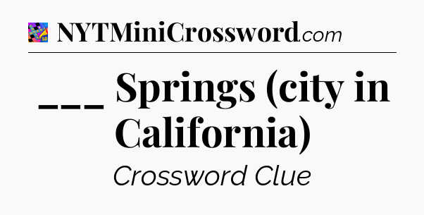 ___ Springs (city in California) Crossword Clue