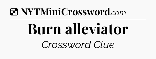 Solution: Burn alleviator - NYT Crossword