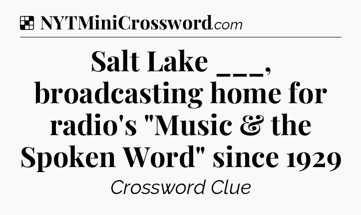 Solution: Salt Lake ___, broadcasting home for radio's 