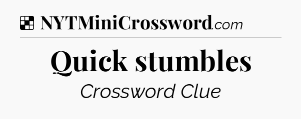 Solution: Quick stumbles - NYT Crossword