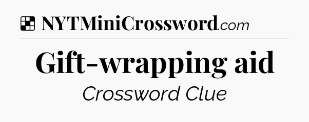 Solution: Gift-wrapping aid - NYT Crossword