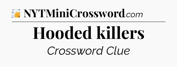 Hooded killers - 7 Little Words