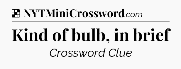 Solution: Kind of bulb, in brief - NYT Crossword
