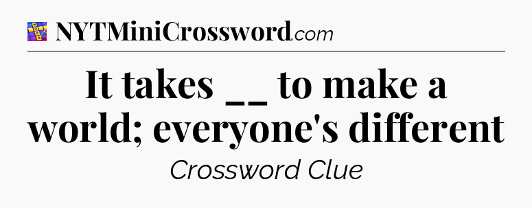It takes __ to make a world; everyone's different Codycross