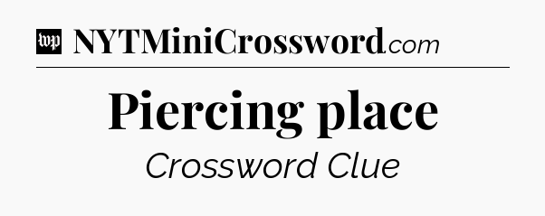 Piercing place Crossword Clue