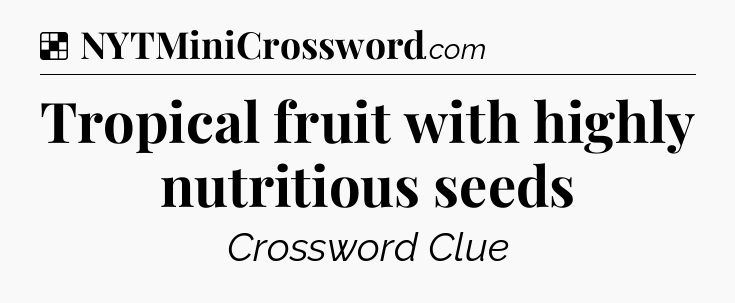 Solution: Tropical fruit with highly nutritious seeds - NYT Crossword