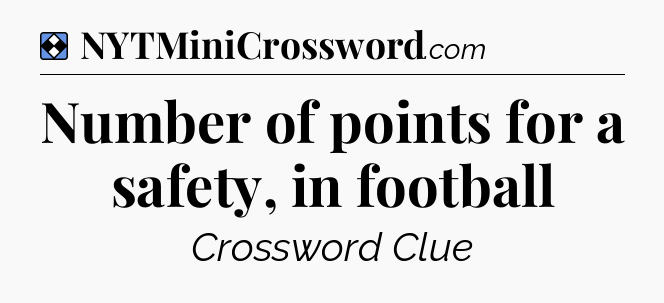 Solution: Number of points for a safety, in football - NYT Mini Crossword