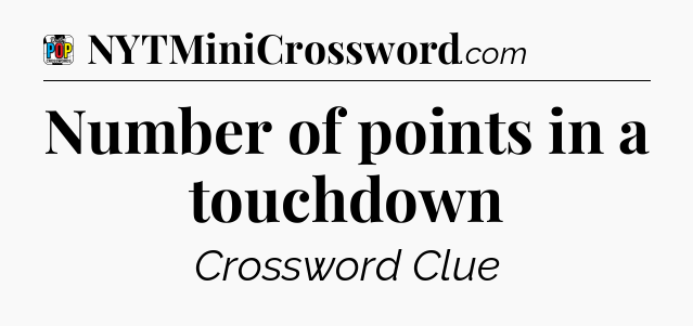 Number of points in a touchdown Crossword Clue