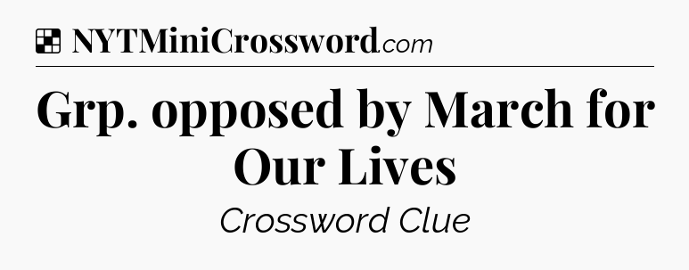 Solution: Grp. opposed by March for Our Lives - NYT Crossword