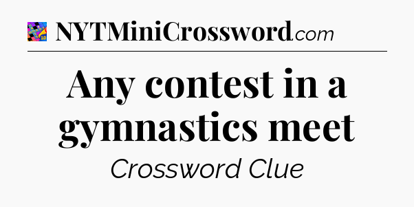 Any contest in a gymnastics meet Crossword Clue