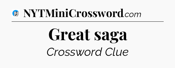 Great saga Crossword Clue