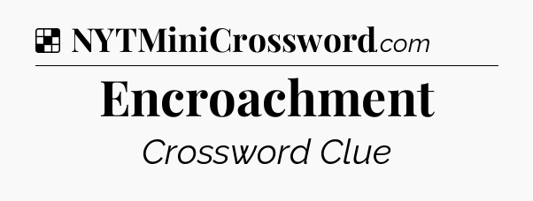 Solution: Encroachment - NYT Crossword