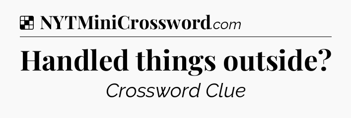 Solution: Handled things outside - NYT Crossword