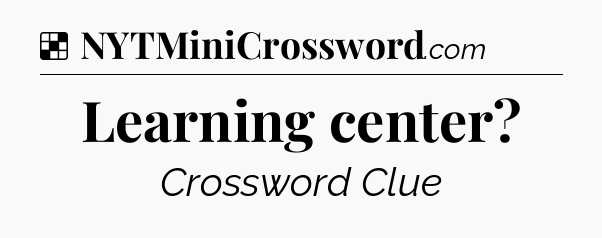 Learning center NYT Crossword