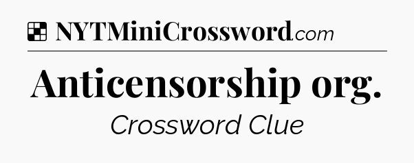 Solution: Anticensorship org - NYT Crossword
