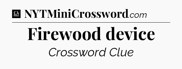 Firewood device - LA Times Crossword