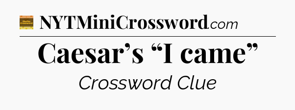 Caesar’s “I came” - Eugene Sheffer Crossword