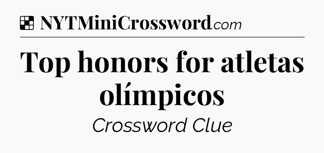 Solution: Top honors for atletas olímpicos - NYT Crossword