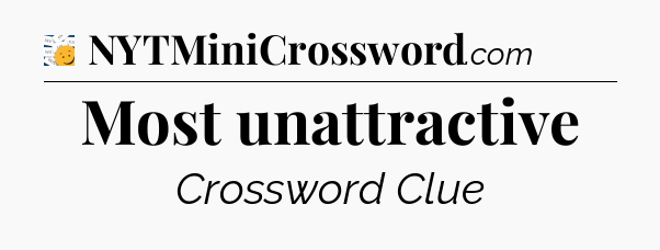 Most unattractive - 7 Little Words