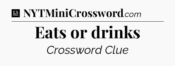 Eats or drinks - LA Times Crossword