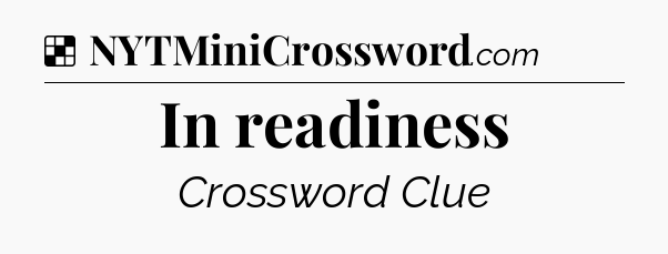 Solution: In readiness - NYT Crossword