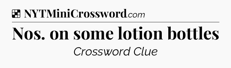 Solution: Nos. on some lotion bottles - NYT Crossword