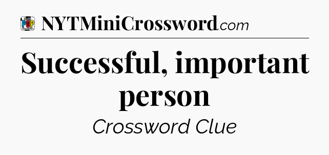 Successful, important person Crossword Clue