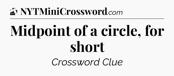 Midpoint of a circle, for short - Daily Themed Classic Crossword