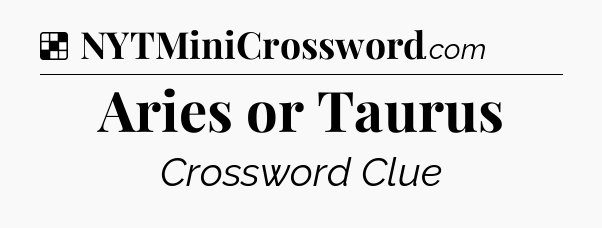 Solution: Aries or Taurus - NYT Crossword