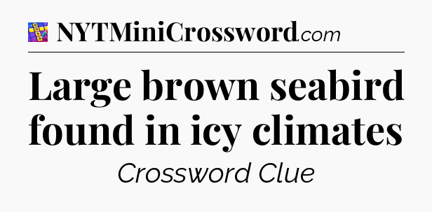 Large brown seabird found in icy climates Codycross
