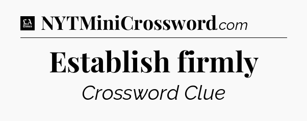 Establish firmly - LA Times Crossword